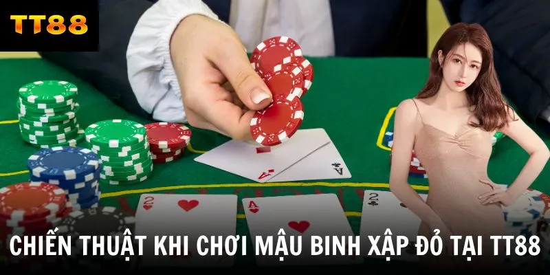 Chiến thuật khi chơi mậu binh xập đỏ tại TT88