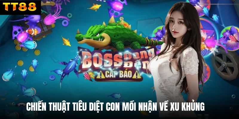 Chiến thuật tiêu diệt con mồi nhận về xu khủng