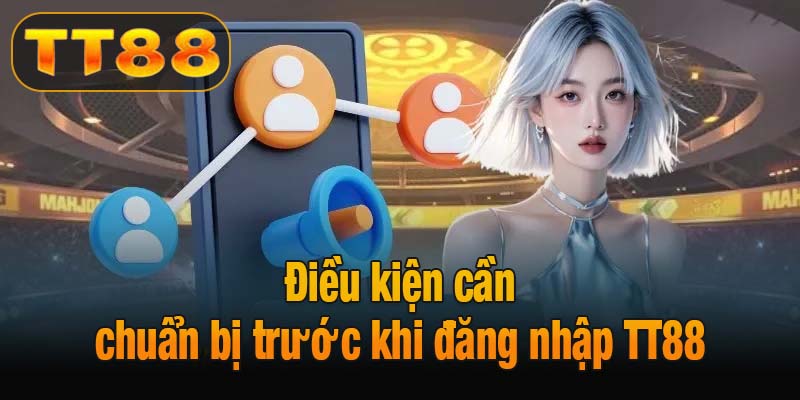 Điều kiện cần khi đăng nhập TT88