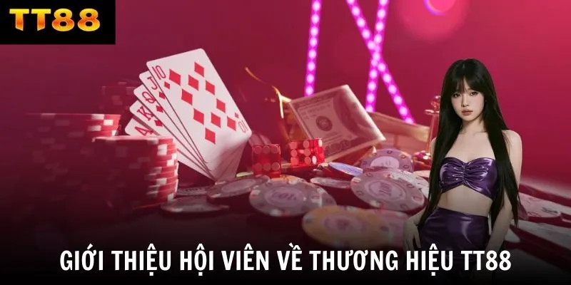Giới thiệu hội viên về thương hiệu TT88