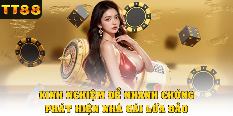 Kinh nghiệm để nhanh chóng phát hiện nhà cái lừa đảo