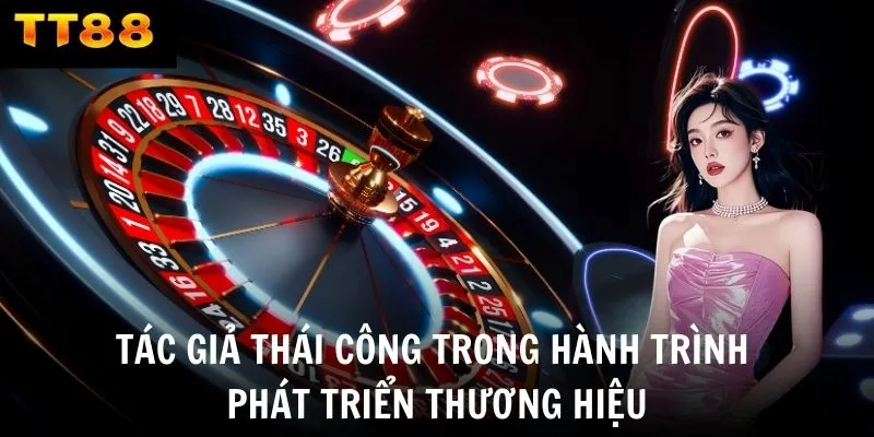 Tác giả Thái Công trong hành trình phát triển thương hiệu