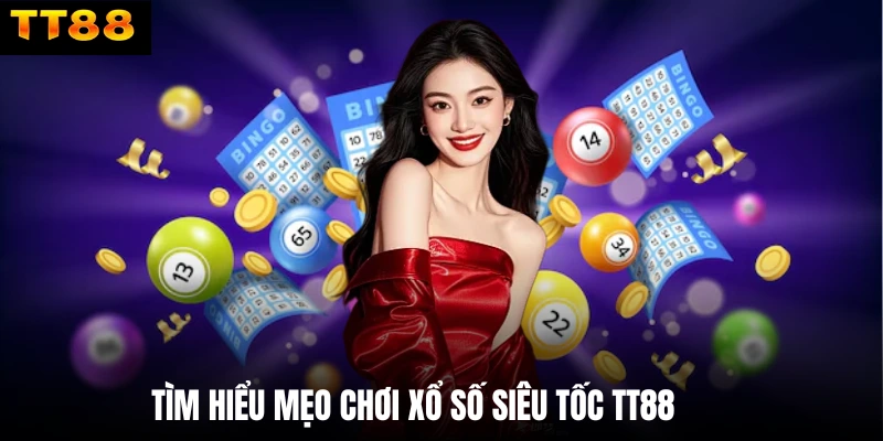 Tìm hiểu mẹo chơi xổ số siêu tốc TT88